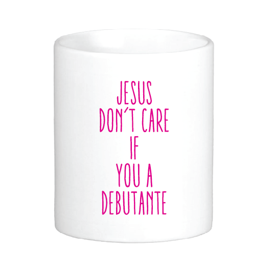 Jesus Don't Care if You a Debutante