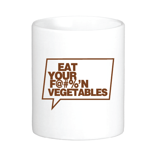 Eat Your F@#%'N Vegetables!