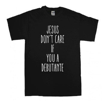 Jesus Don't Care if You a Debutante