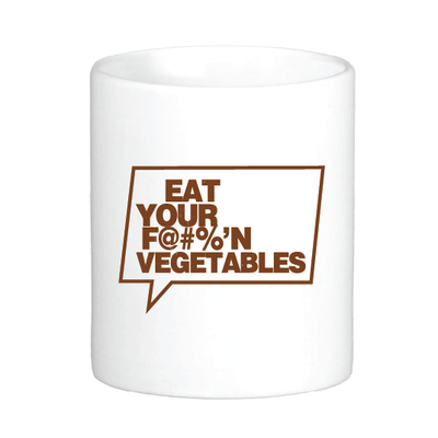 Eat Your F@#%'N Vegetables!